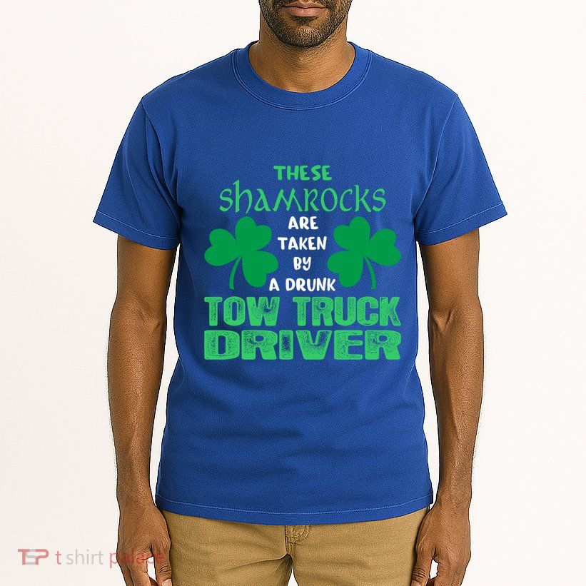 Shamrocks Taken By Drunk Tow Truck Driver St Patrick Gift Tall T-Shirt