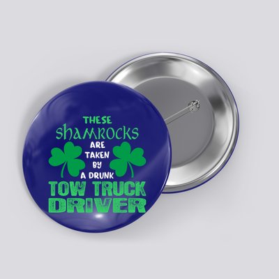Shamrocks Taken By Drunk Tow Truck Driver St Patrick Gift Button