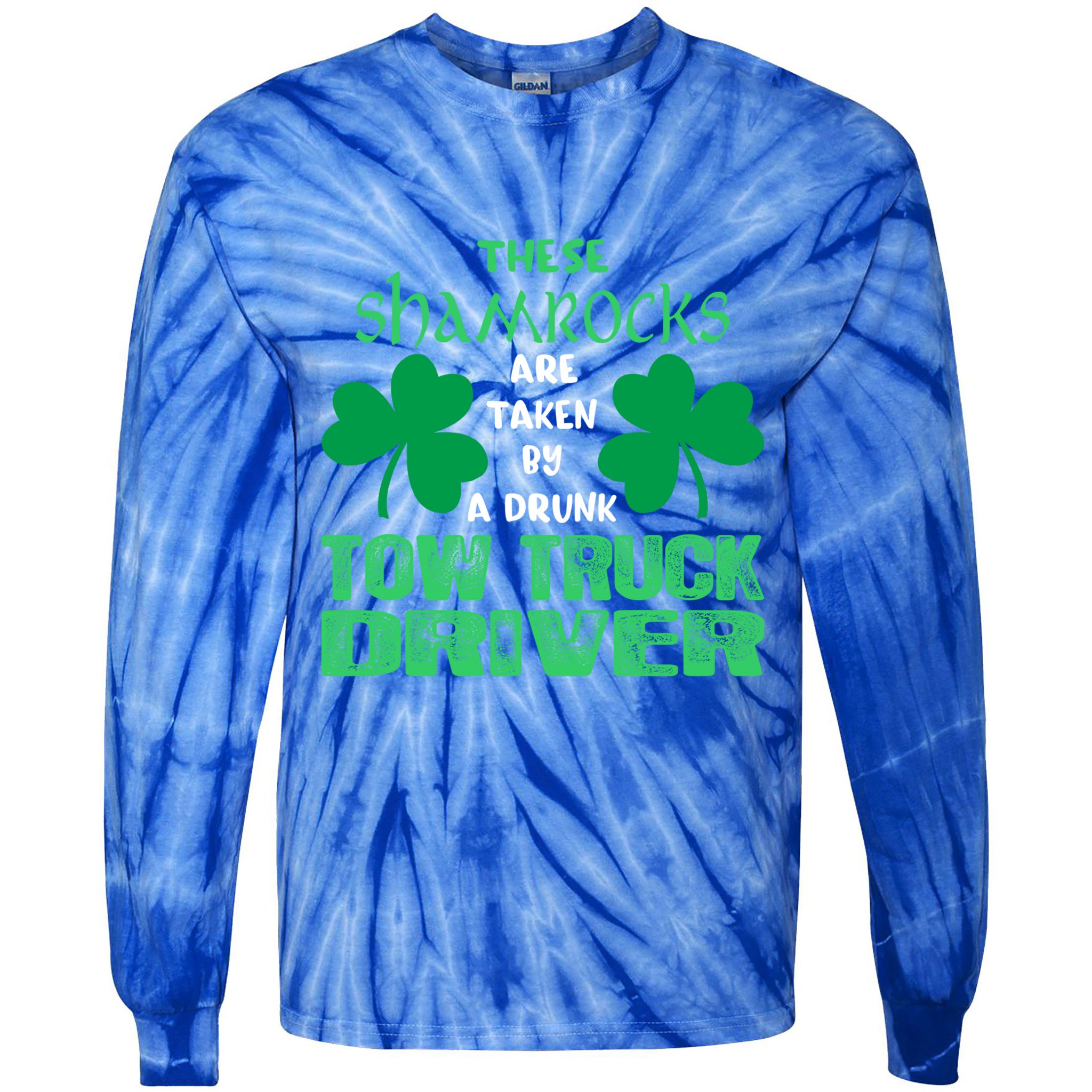 Shamrocks Taken By Drunk Tow Truck Driver St Patrick Gift Tie-Dye Long Sleeve Shirt