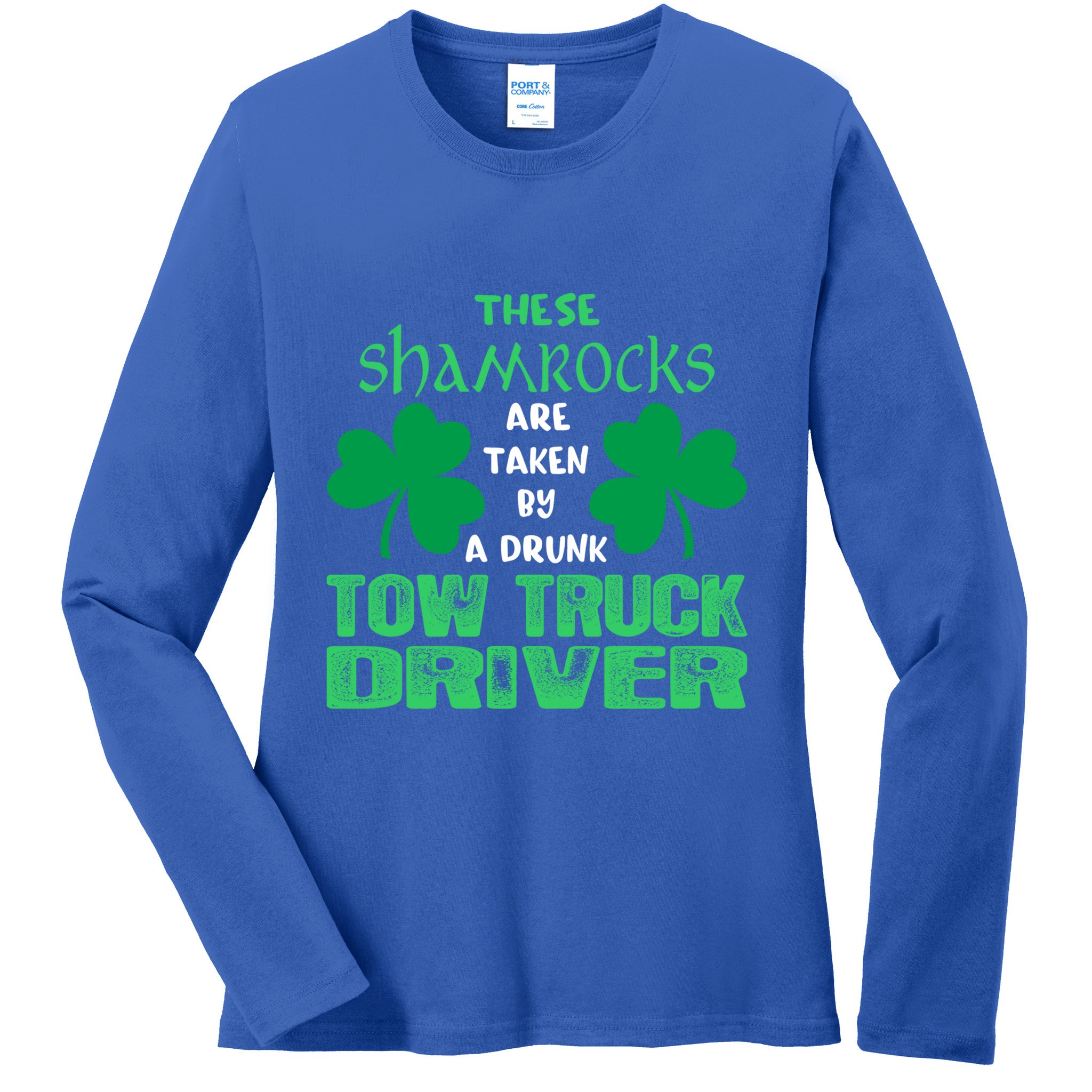 Shamrocks Taken By Drunk Tow Truck Driver St Patrick Gift Ladies Long Sleeve Shirt
