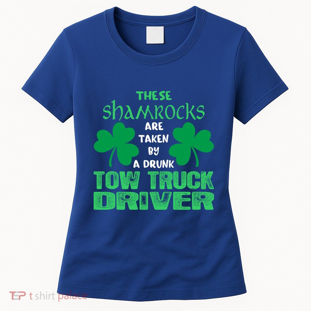 Shamrocks Taken By Drunk Tow Truck Driver St Patrick Gift Womens T-Shirt