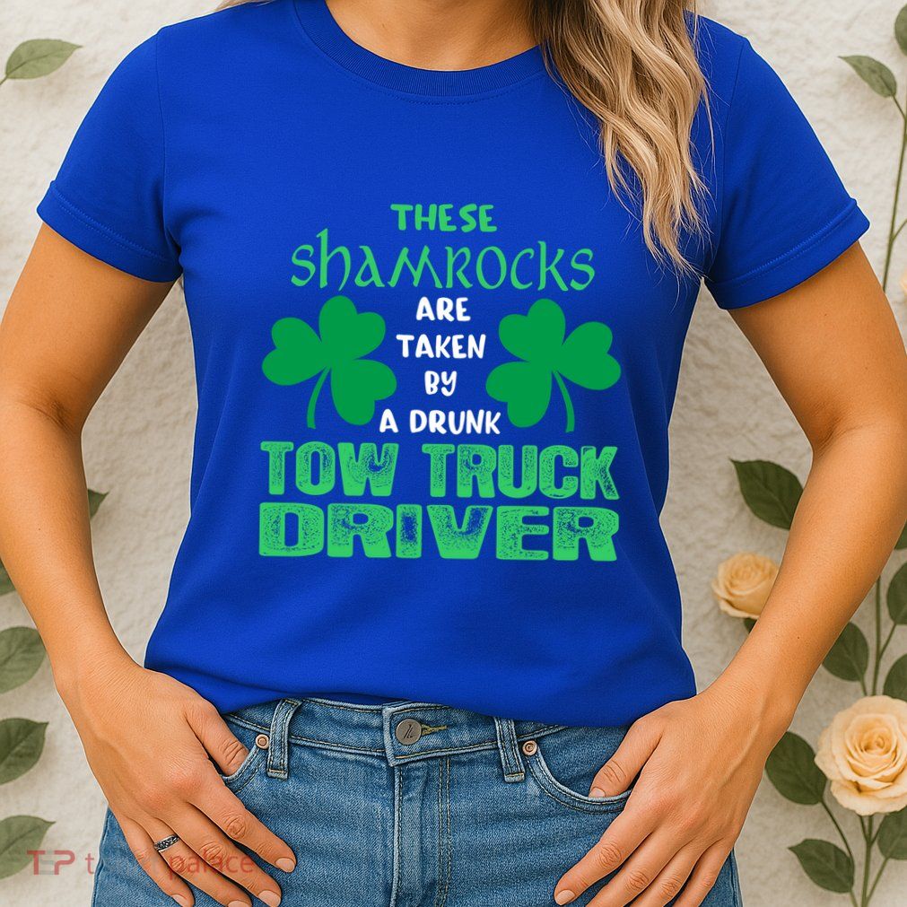Shamrocks Taken By Drunk Tow Truck Driver St Patrick Gift Womens T-Shirt
