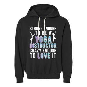 Strong To Be A Yoga Instructor Yoga Teacher Gift Garment-Dyed Fleece Hoodie