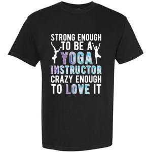 Strong To Be A Yoga Instructor Yoga Teacher Gift Garment-Dyed Heavyweight T-Shirt