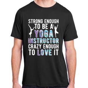 Strong To Be A Yoga Instructor Yoga Teacher Gift Adult ChromaSoft Performance T-Shirt