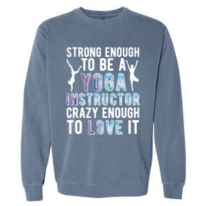 Strong To Be A Yoga Instructor Yoga Teacher Gift Garment-Dyed Sweatshirt