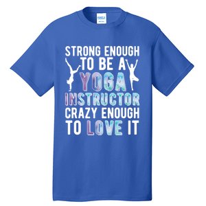 Strong To Be A Yoga Instructor Yoga Teacher Gift Tall T-Shirt