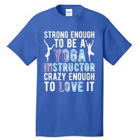 Strong To Be A Yoga Instructor Yoga Teacher Gift Tall T-Shirt