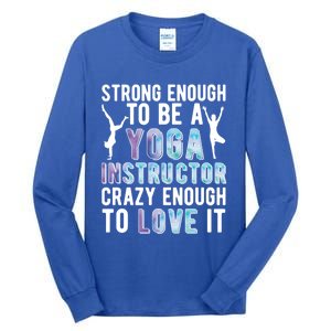 Strong To Be A Yoga Instructor Yoga Teacher Gift Tall Long Sleeve T-Shirt