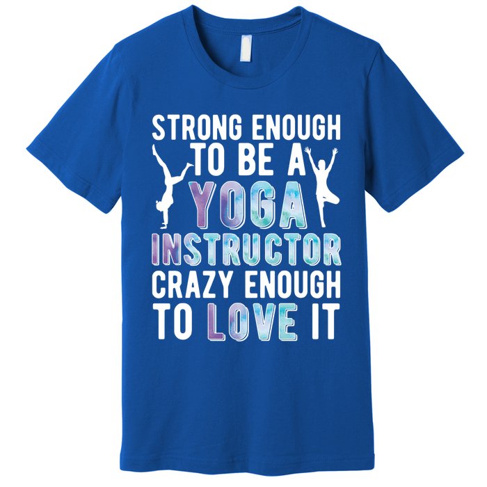 Strong To Be A Yoga Instructor Yoga Teacher Gift Premium T-Shirt