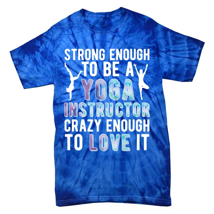 Strong To Be A Yoga Instructor Yoga Teacher Gift Tie-Dye T-Shirt