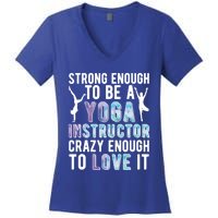 Strong To Be A Yoga Instructor Yoga Teacher Gift Women's V-Neck T-Shirt