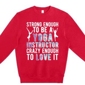 Strong To Be A Yoga Instructor Yoga Teacher Gift Premium Crewneck Sweatshirt