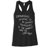 Someone To Be Entirely Themselves The Loudest Women's Racerback Tank