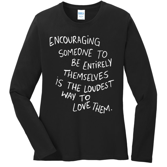 Someone To Be Entirely Themselves The Loudest Ladies Long Sleeve Shirt