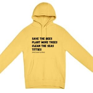 Save The Bees Plant More Trees Clean The Seas Titties Gift Premium Pullover Hoodie