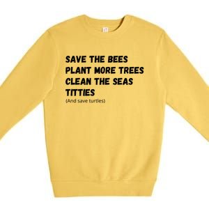 Save The Bees Plant More Trees Clean The Seas Titties Gift Premium Crewneck Sweatshirt