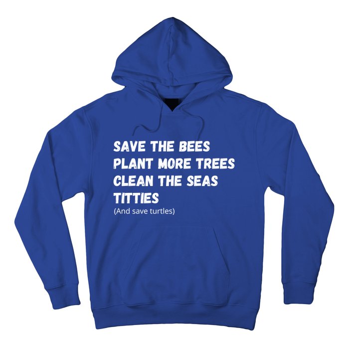 Save The Bees Plant More Trees Clean The Seas Titties Gift Hoodie