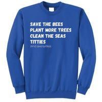 Save The Bees Plant More Trees Clean The Seas Titties Gift Sweatshirt