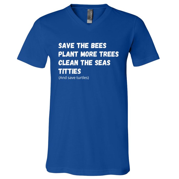 Save The Bees Plant More Trees Clean The Seas Titties Gift V-Neck T-Shirt