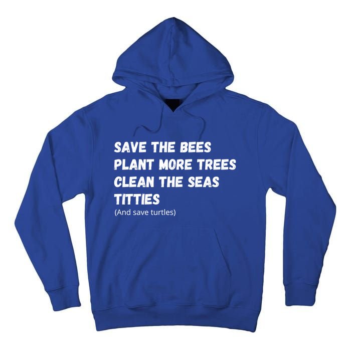 Save The Bees Plant More Trees Clean The Seas Titties Gift Tall Hoodie