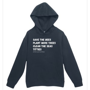 Save The Bees Plant More Trees Clean The Seas Titties Gift Urban Pullover Hoodie