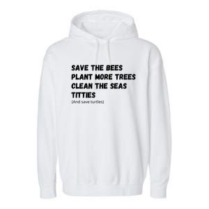 Save The Bees Plant More Trees Clean The Seas Titties Gift Garment-Dyed Fleece Hoodie