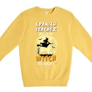 Spanish Teacher By Day Witch By Night Great Gift Funny Premium Crewneck Sweatshirt