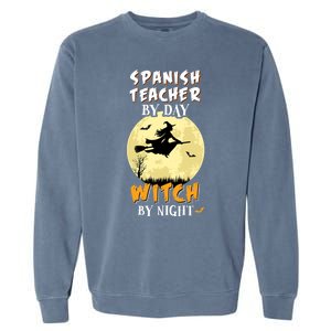 Spanish Teacher By Day Witch By Night Great Gift Funny Garment-Dyed Sweatshirt