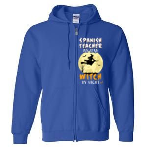 Spanish Teacher By Day Witch By Night Great Gift Funny Full Zip Hoodie