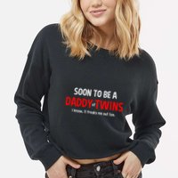 Soon To Be A Daddy Of Twins Expecting Father Cropped Pullover Crew