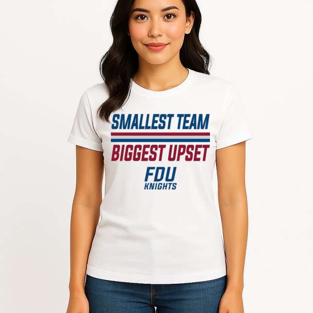 Smallest Team, Biggest Upset FDU Womens T-Shirt