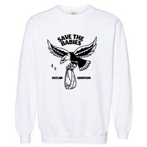 Save The Babies Outlaw Abortion Garment-Dyed Sweatshirt