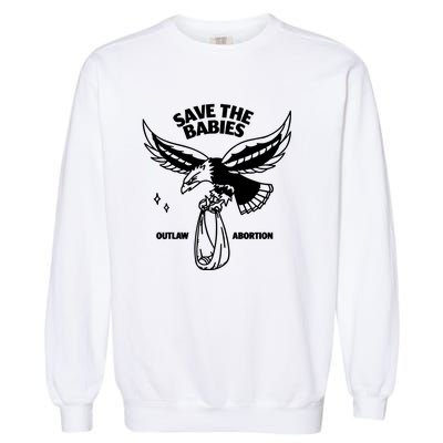 Save The Babies Outlaw Abortion Garment-Dyed Sweatshirt