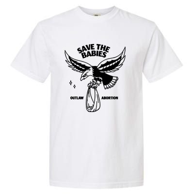 Save The Babies Outlaw Abortion Garment-Dyed Heavyweight T-Shirt