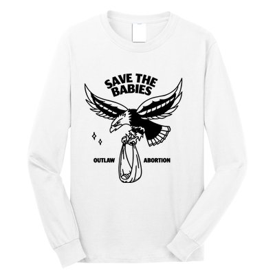 Save The Babies Outlaw Abortion Long Sleeve Shirt