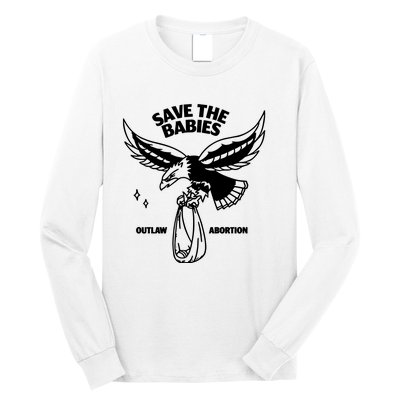 Save The Babies Outlaw Abortion Long Sleeve Shirt