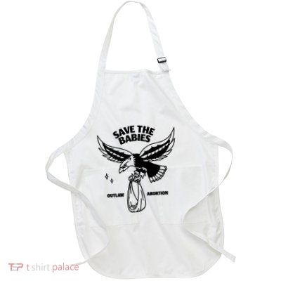 Save The Babies Outlaw Abortion Apron