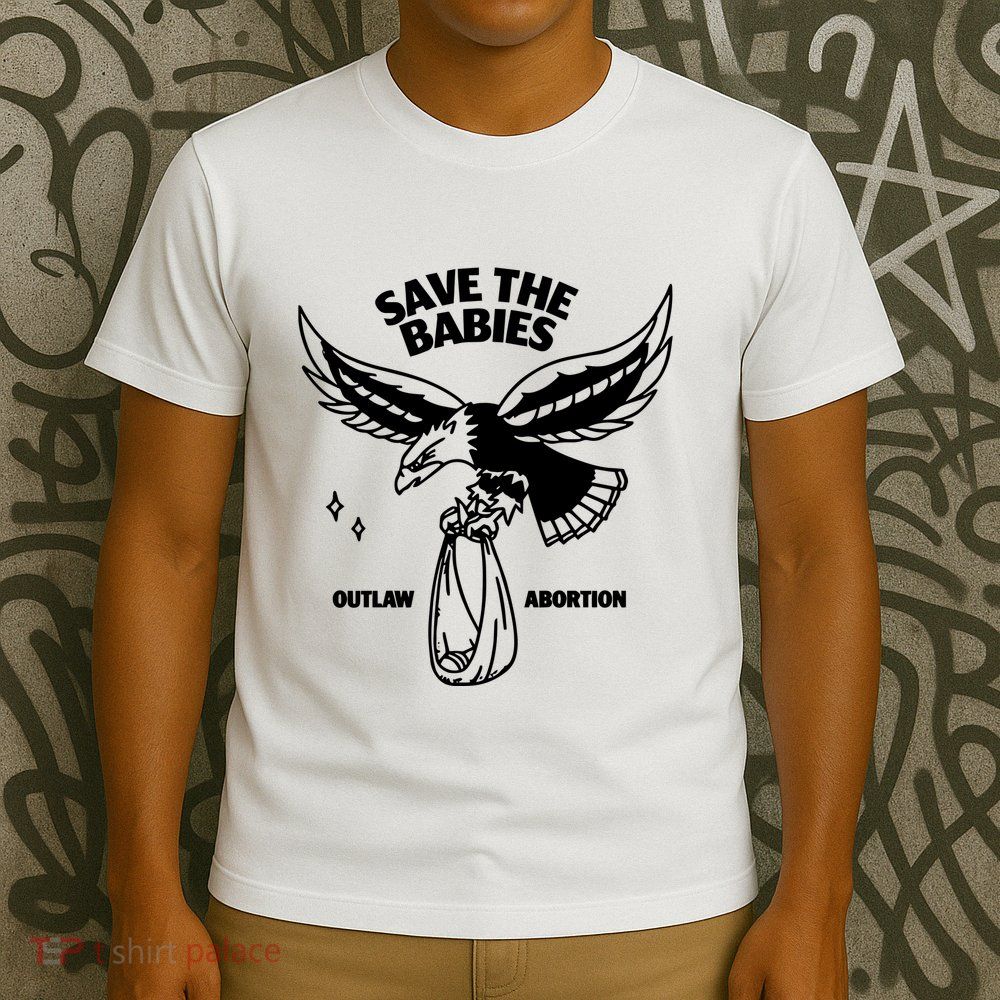 Save The Babies Outlaw Abortion T-Shirt