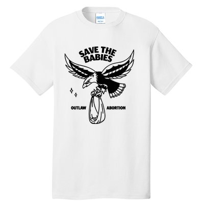 Save The Babies Outlaw Abortion Tall T-Shirt