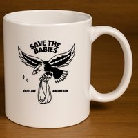 Save The Babies Outlaw Abortion 11oz C Handle Ceramic Mug