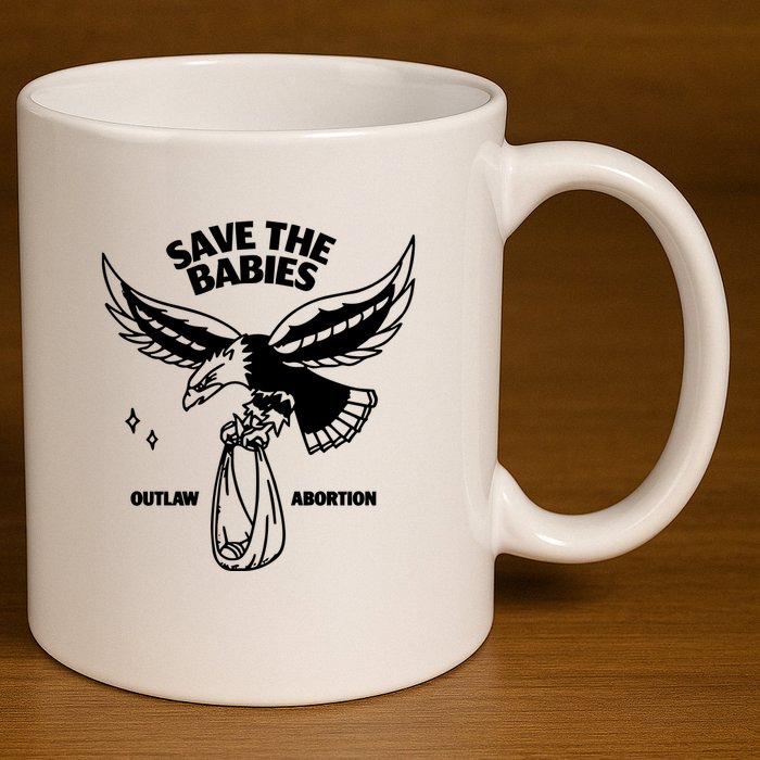 Save The Babies Outlaw Abortion 11oz C Handle Ceramic Mug