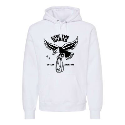 Save The Babies Outlaw Abortion Premium Hoodie