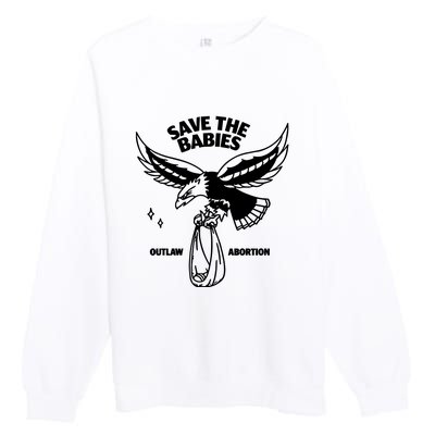 Save The Babies Outlaw Abortion Premium Crewneck Sweatshirt