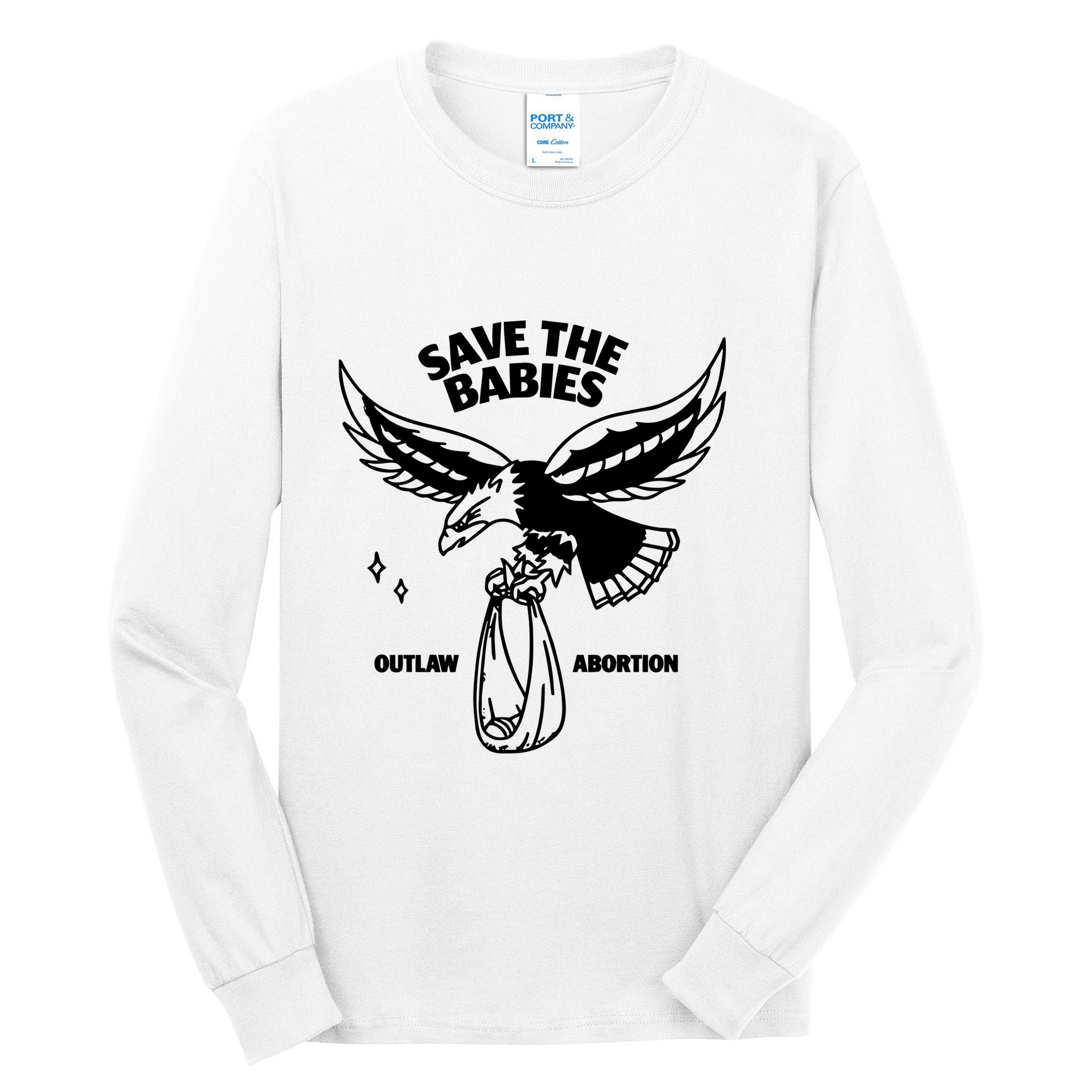 Save The Babies Outlaw Abortion Tall Long Sleeve T-Shirt