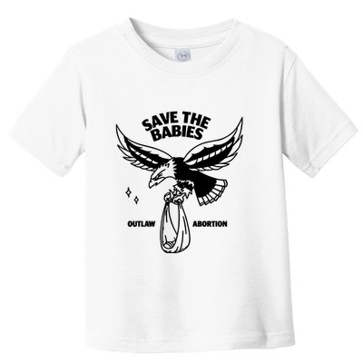 Save The Babies Outlaw Abortion Toddler T-Shirt