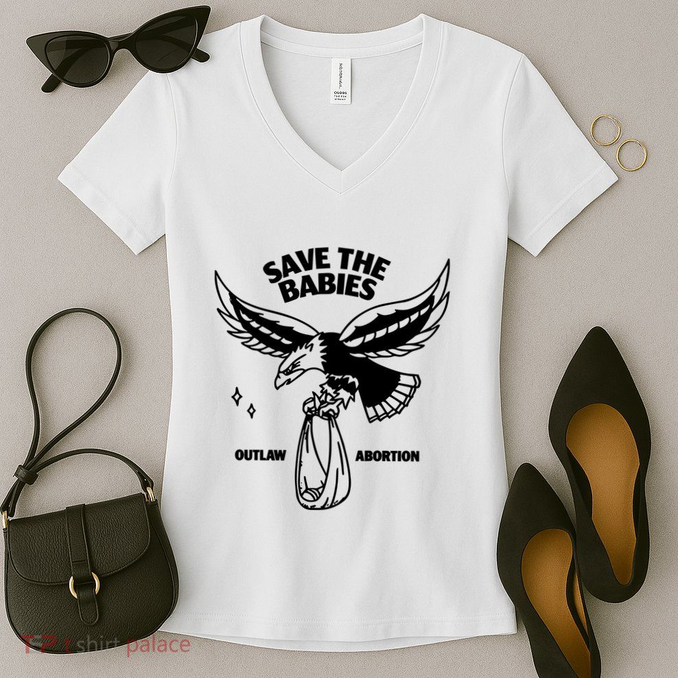 Save The Babies Outlaw Abortion Women's V-Neck T-Shirt