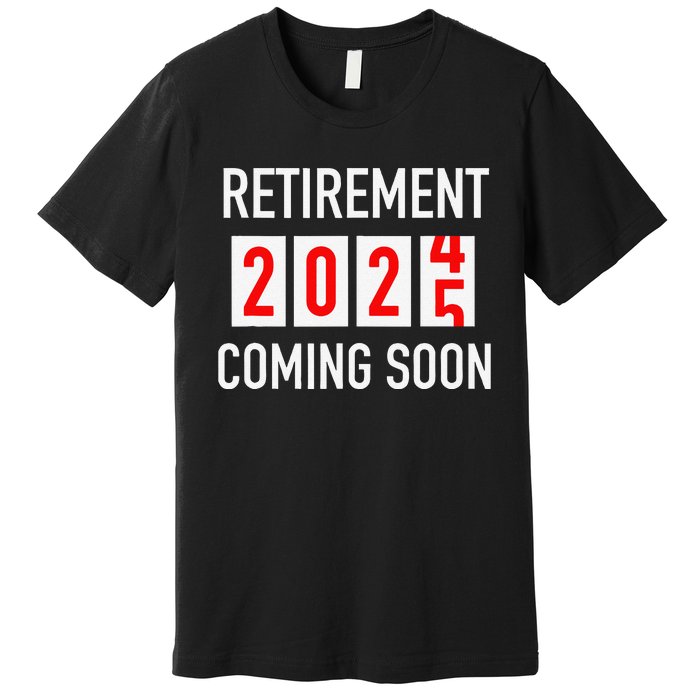 Soon To Be Retired Coming Soon 2025 Countdown Gift Premium T-Shirt