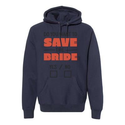 Save The Bride Funny Bachelorette Gift Premium Hoodie