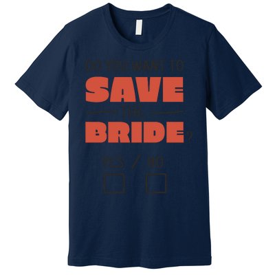 Save The Bride Funny Bachelorette Gift Premium T-Shirt